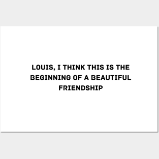 Louis, I think this is the beginning of a beautiful friendship Posters and Art